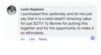 Facebook comment from Leslie Regalado: I purchased this yesterday and let me just say that it is a total steal!!! Amazing value for just $27!!! Ty Bonnie for putting this together and for the opportunity to make it so affordable.