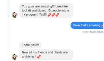 Messenger thread: a customer says You guys are amazing!!! Used the tool kit and closed 13 people into a 1k program! Yay!!! Bonnie replies Wow that's amazing. The customer adds Thank you!!! Now all my friends and clients are grabbing it.