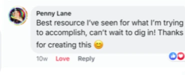 Facebook comment from Penny Lane: Best resource I've seen for what I'm trying to accomplish, can't wait to dig in! Thanks for creating this.