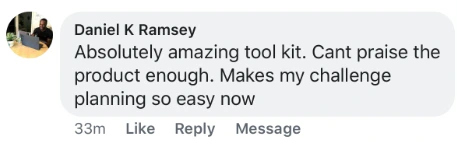 Facebook comment from Daniel K Ramsey: Absolutely amazing tool kit. Cant praise the product enough. Makes my challenge planning so easy now.